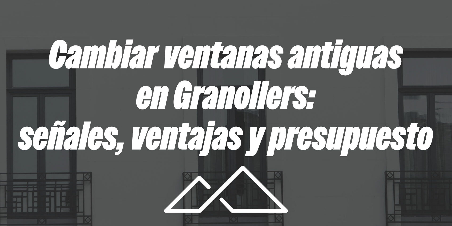 Cambiar ventanas antiguas en Granollers: señales, ventajas y presupuesto