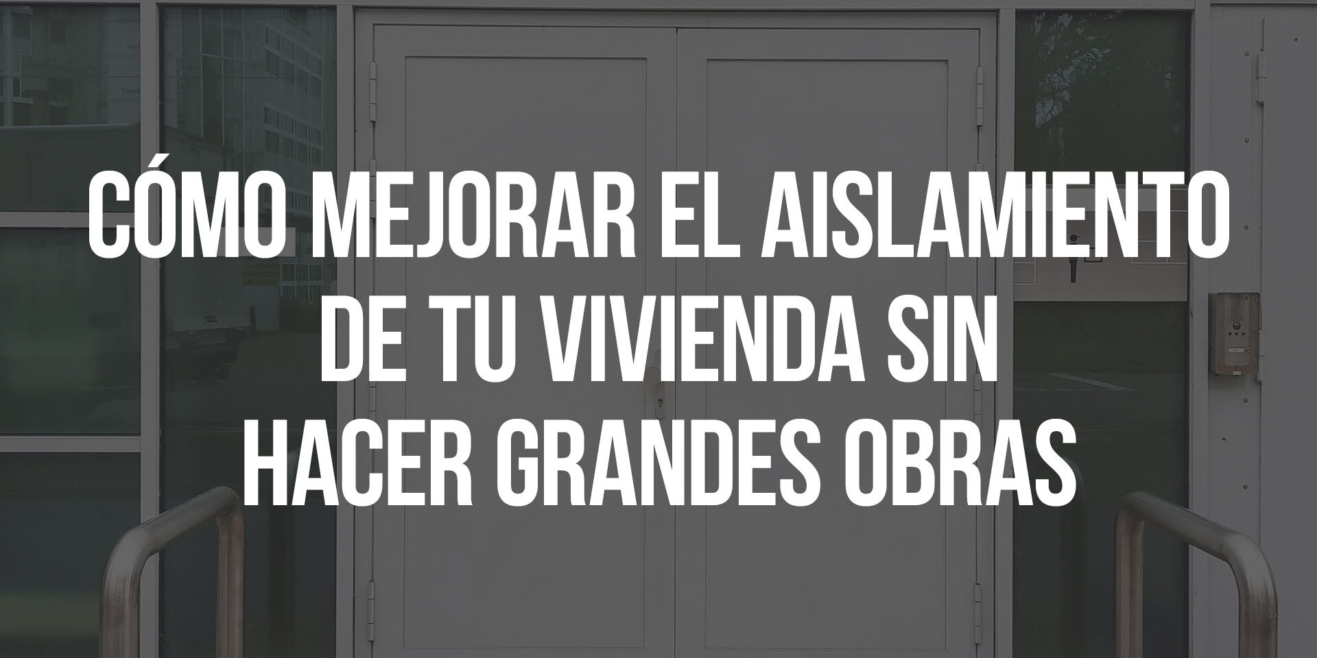 Cómo mejorar el aislamiento de tu vivienda sin hacer grandes obras Cómo mejorar el aislamiento de tu vivienda sin hacer grandes obras