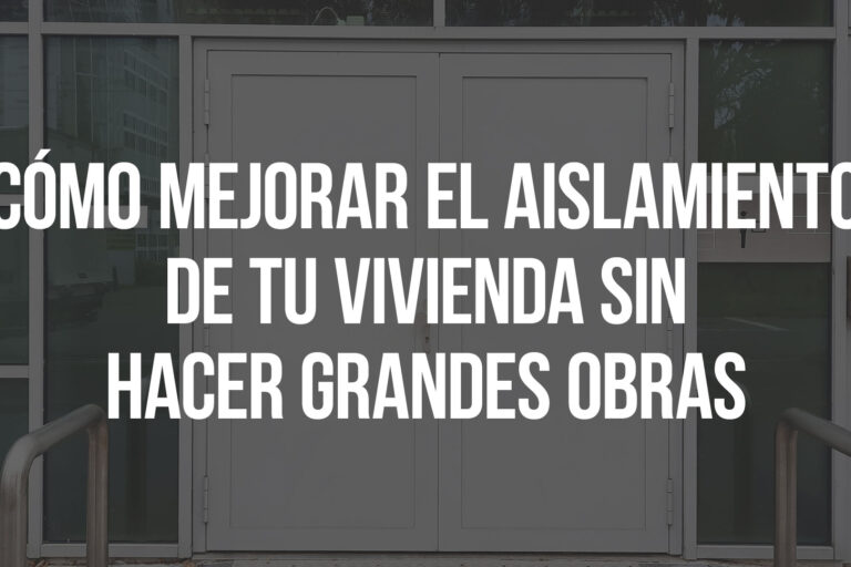 Cómo mejorar el aislamiento de tu vivienda sin hacer grandes obras