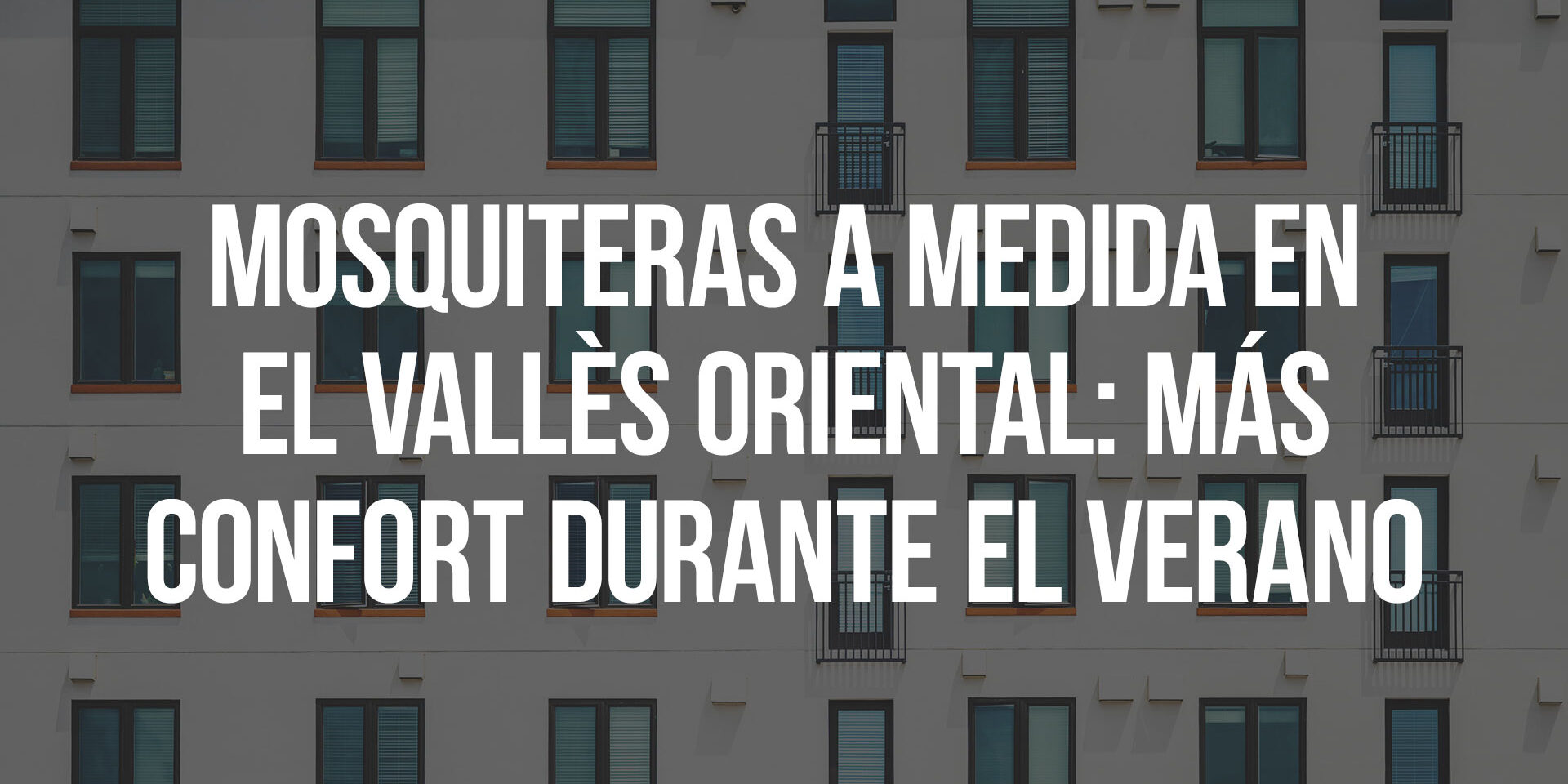 Mosquiteras a medida en el Vallès Oriental: más confort durante el verano
