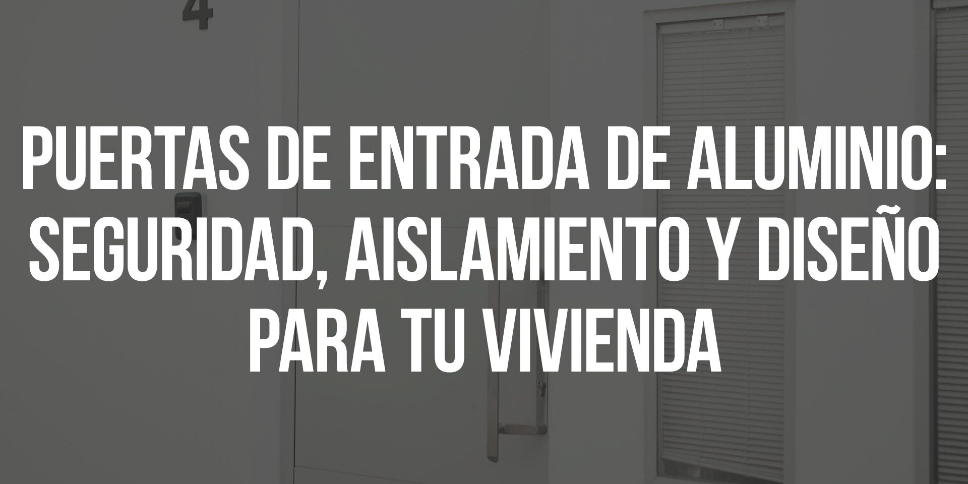 Puertas de entrada de aluminio: seguridad, aislamiento y diseño para tu vivienda Puertas de entrada de aluminio: seguridad, aislamiento y diseño para tu vivienda