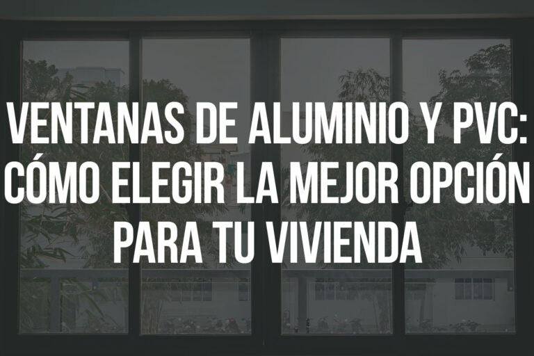 Ventanas de aluminio y PVC: cómo elegir la mejor opción para tu vivienda