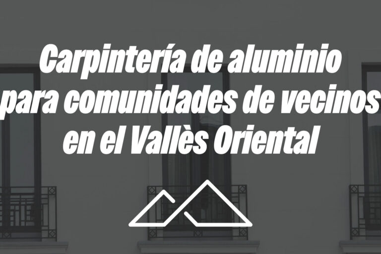 Carpintería de aluminio para comunidades de vecinos en el Vallès Oriental