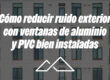 Cómo reducir ruido exterior con ventanas de aluminio y PVC bien instaladas
