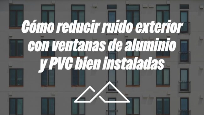 Cómo reducir ruido exterior con ventanas de aluminio y PVC bien instaladas