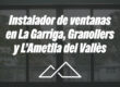 Instalador de ventanas en La Garriga, Granollers y L’Ametlla del Vallès