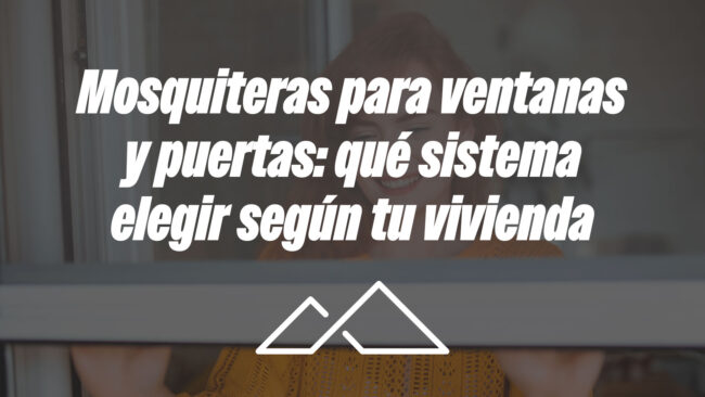 Mosquiteras para ventanas y puertas: qué sistema elegir según tu vivienda