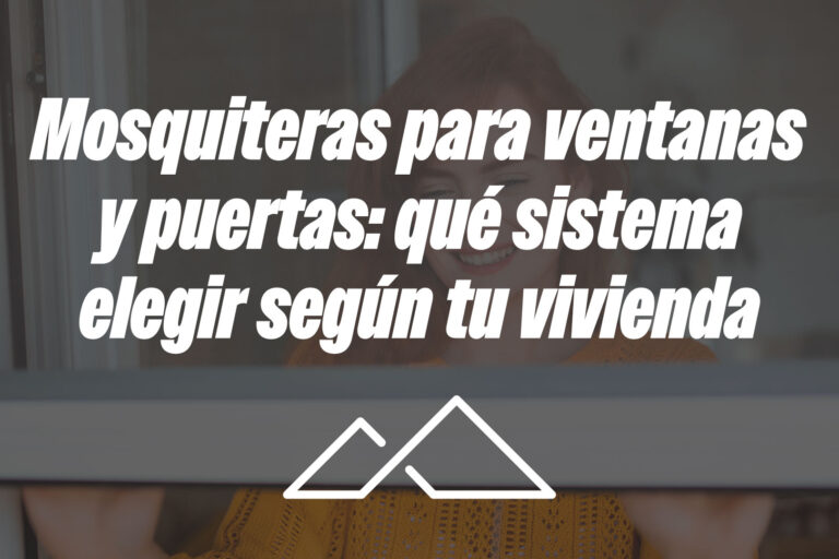 Mosquiteras para ventanas y puertas: qué sistema elegir según tu vivienda