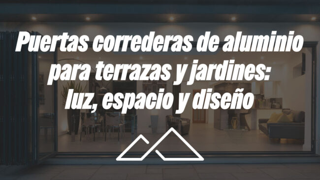 Puertas correderas de aluminio para terrazas y jardines: luz, espacio y diseño