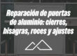 Reparación de puertas de aluminio: cierres, bisagras, roces y ajustes