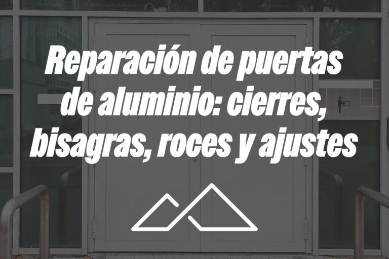 Reparación de puertas de aluminio: cierres, bisagras, roces y ajustes