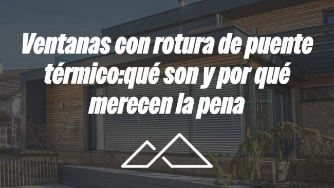 Ventanas con rotura de puente térmico: qué son y por qué merecen la pena
