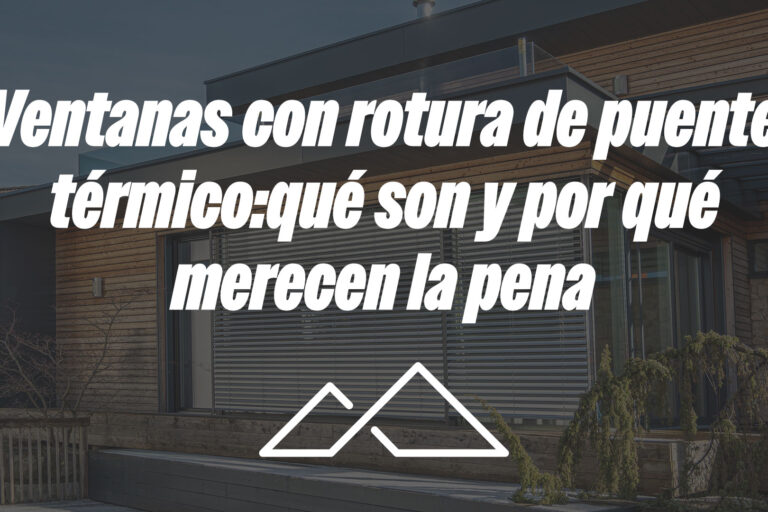 Ventanas con rotura de puente térmico: qué son y por qué merecen la pena