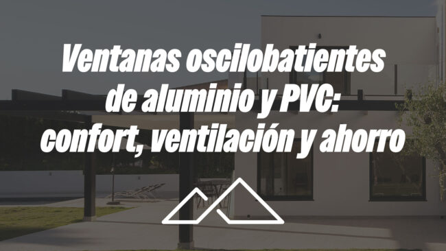 Ventanas oscilobatientes de aluminio y PVC: confort, ventilación y ahorro