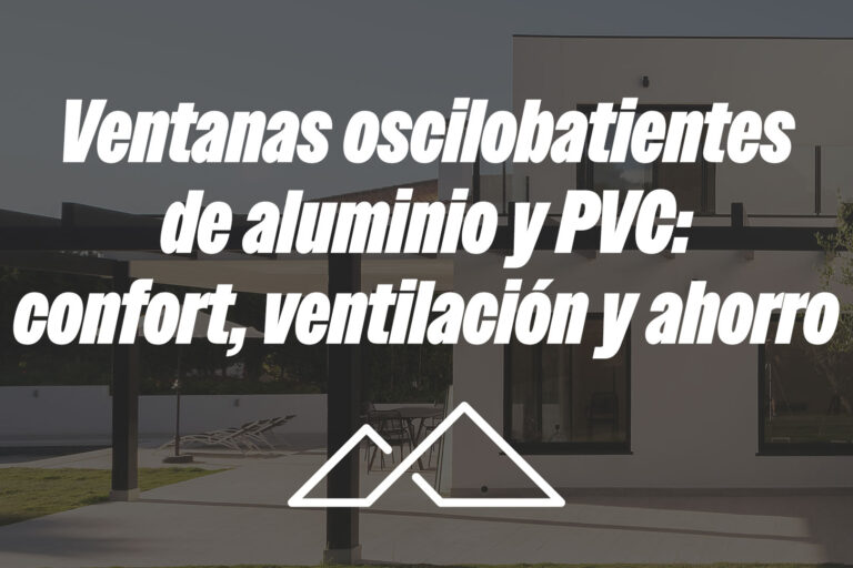 Ventanas oscilobatientes de aluminio y PVC: confort, ventilación y ahorro