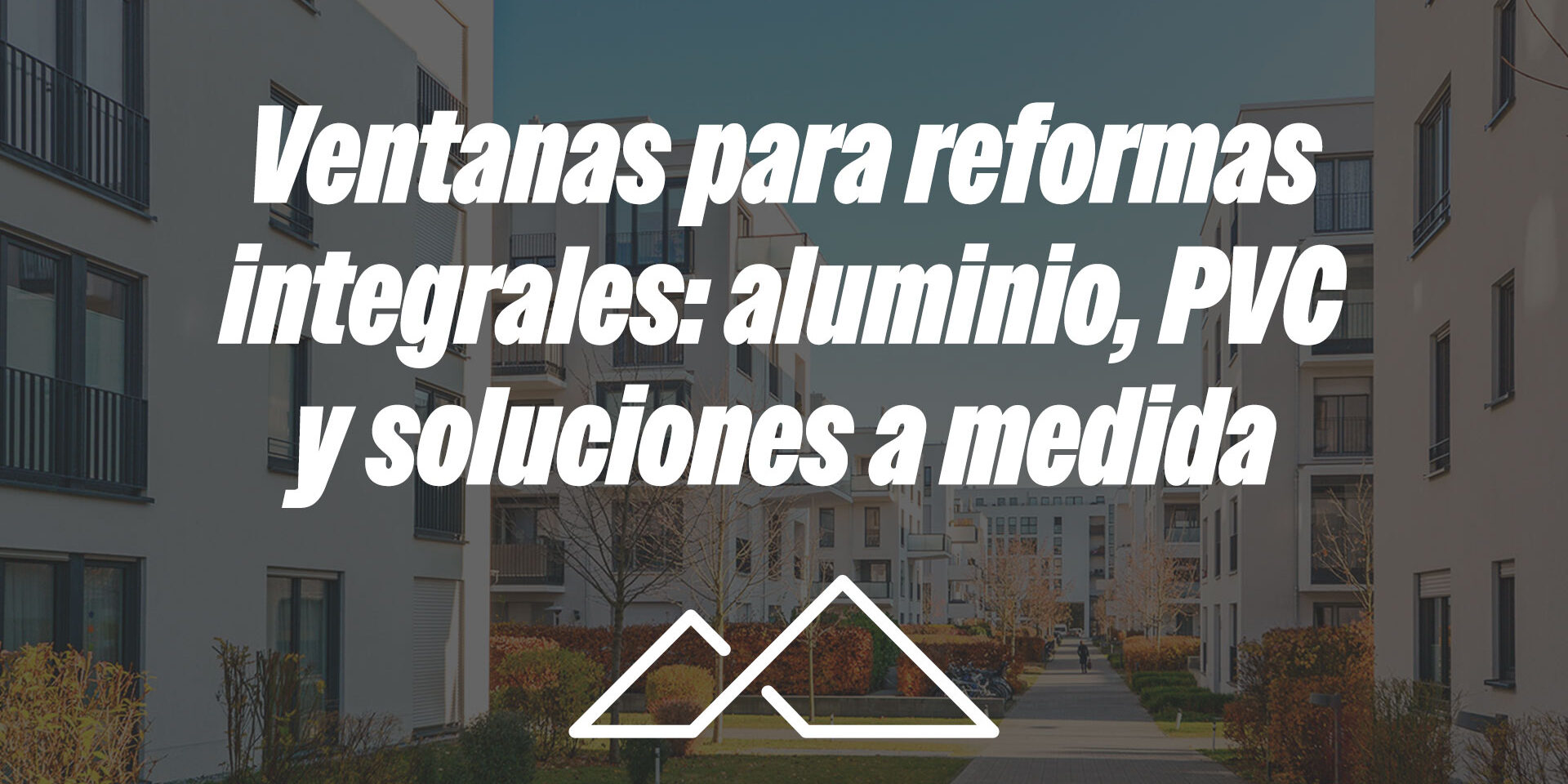 Ventanas para reformas integrales: aluminio, PVC y soluciones a medida