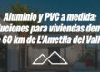 Aluminio y PVC a medida: soluciones para viviendas dentro de 60 km de L’Ametlla del Vallès