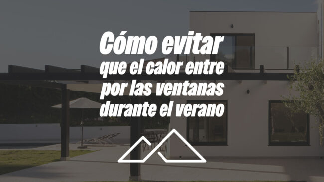 Cómo evitar que el calor entre por las ventanas durante el verano