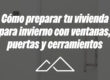 Cómo preparar tu vivienda para invierno con ventanas, puertas y cerramientos