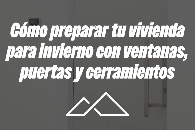 Cómo preparar tu vivienda para invierno con ventanas, puertas y cerramientos