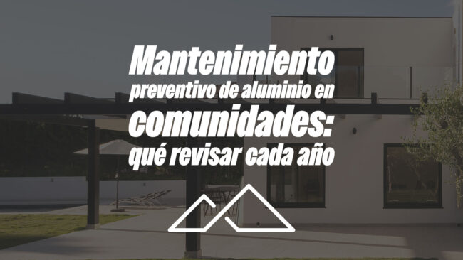 Mantenimiento preventivo de aluminio en comunidades: qué revisar cada año