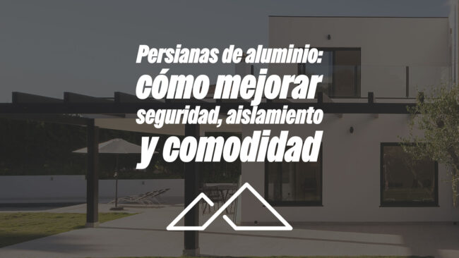 Persianas de aluminio: cómo mejorar seguridad, aislamiento y comodidad