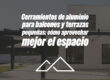 Cerramientos de aluminio para balcones y terrazas pequeñas: cómo aprovechar mejor el espacio
