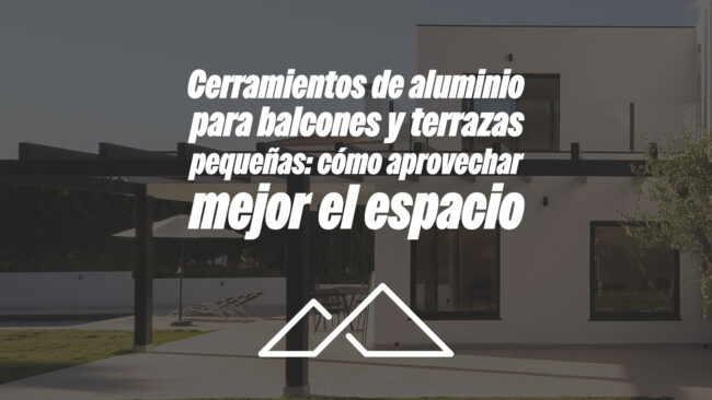 Cerramientos de aluminio para balcones y terrazas pequeñas: cómo aprovechar mejor el espacio
