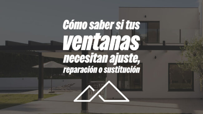 Cómo saber si tus ventanas necesitan ajuste, reparación o sustitución