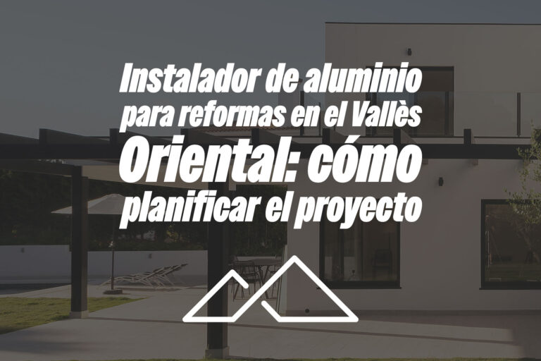 Instalador de aluminio para reformas en el Vallès Oriental: cómo planificar el proyecto