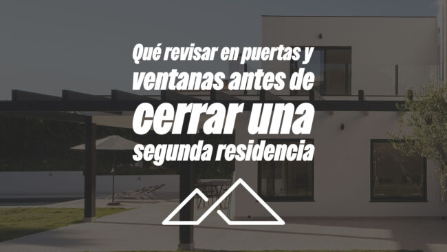 Qué revisar en puertas y ventanas antes de cerrar una segunda residencia