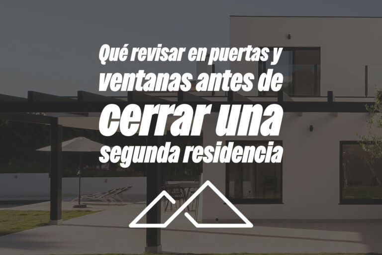 Qué revisar en puertas y ventanas antes de cerrar una segunda residencia