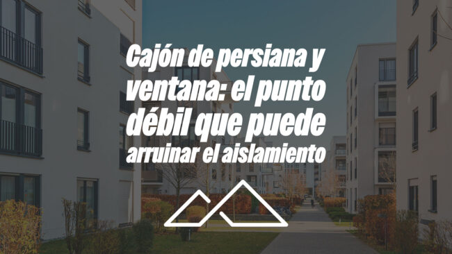 Cajón de persiana y ventana: el punto débil que puede arruinar el aislamiento