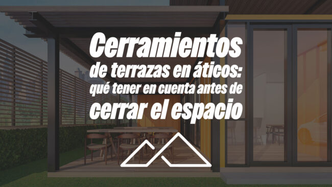 Cerramientos de terrazas en áticos: qué tener en cuenta antes de cerrar el espacio