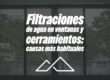 Filtraciones de agua en ventanas y cerramientos: causas más habituales