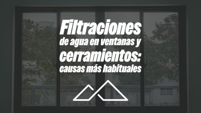 Filtraciones de agua en ventanas y cerramientos: causas más habituales