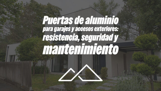Puertas de aluminio para garajes y accesos exteriores: resistencia, seguridad y mantenimiento