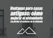 Ventanas para casas antiguas: cómo mejorar el aislamiento sin perder el carácter de la vivienda
