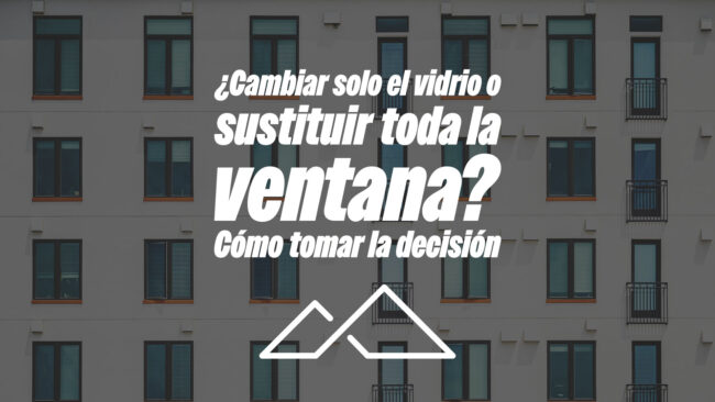 ¿Cambiar solo el vidrio o sustituir toda la ventana? Cómo tomar la decisión