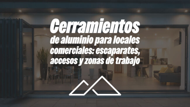 Cerramientos de aluminio para locales comerciales: escaparates, accesos y zonas de trabajo