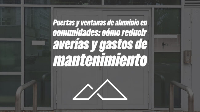 Puertas y ventanas de aluminio en comunidades: cómo reducir averías y gastos de mantenimiento