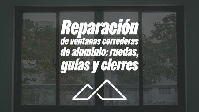 Reparación de ventanas correderas de aluminio: ruedas, guías y cierres